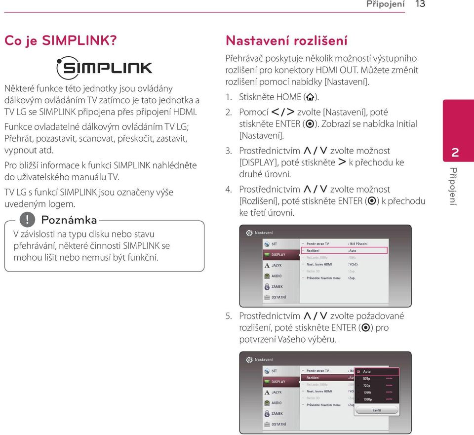 TV LG s funkcí SIMPLINK jsou označeny výše uvedeným logem. V závislosti na typu disku nebo stavu přehrávání, některé činnosti SIMPLINK se mohou lišit nebo nemusí být funkční.