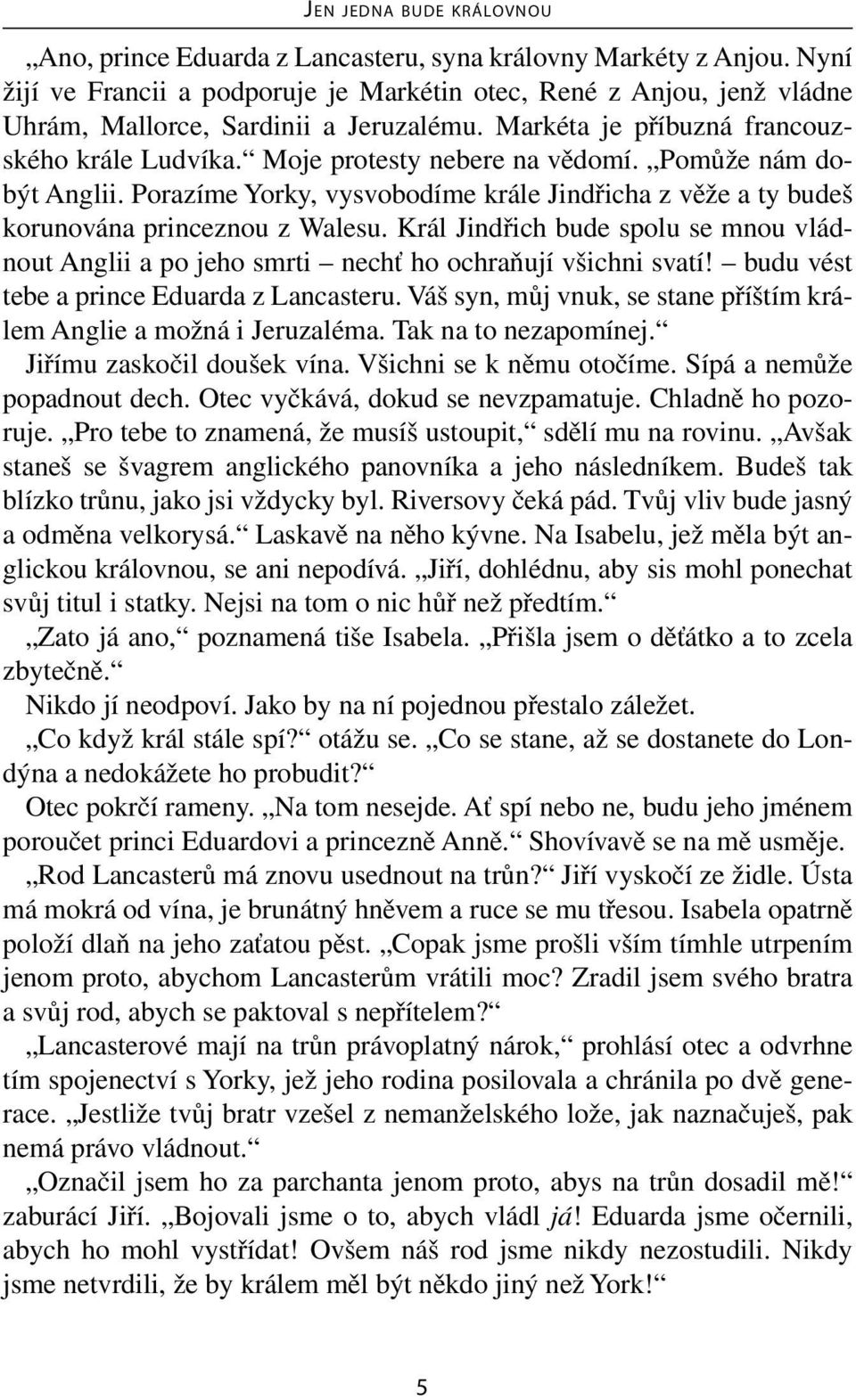 Král Jindřich bude spolu se mnou vládnout Anglii a po jeho smrti nechť ho ochraňují všichni svatí! budu vést tebe a prince Eduarda z Lancasteru.