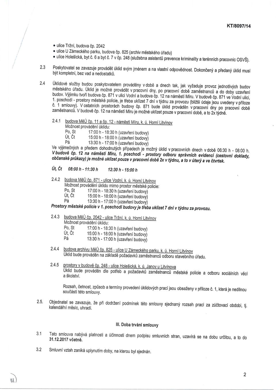 blt kompletni, t]klid musi bez vad a nedostatk0, /at Uygo.vg sluzby budou poskytovatelem provdddny v dob6 a dnech tak, jak vyzaduje provoz jednolivych m'-xstskeho 0iadu. budov Uklid.