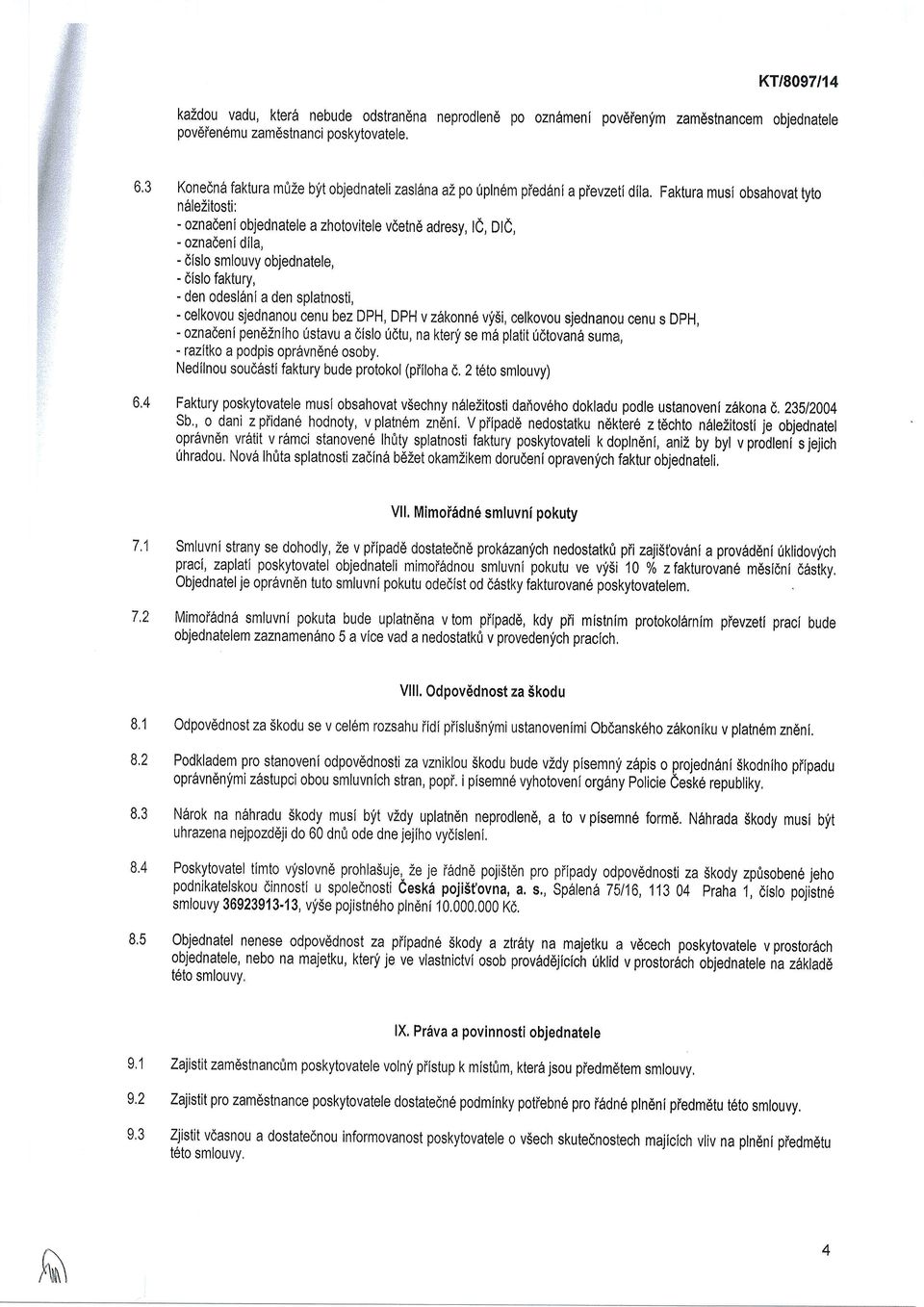 objednatele, - dlslo faktury, - den odesldni a den splatnosti, - celkovou sjednanou cenu bez DPH, DPH v zdkonn6 vf$i, celkovou sjednanou cenu s DpH, - oznadeni pendiniho rlstavu a dislo 0dtu, na kier!