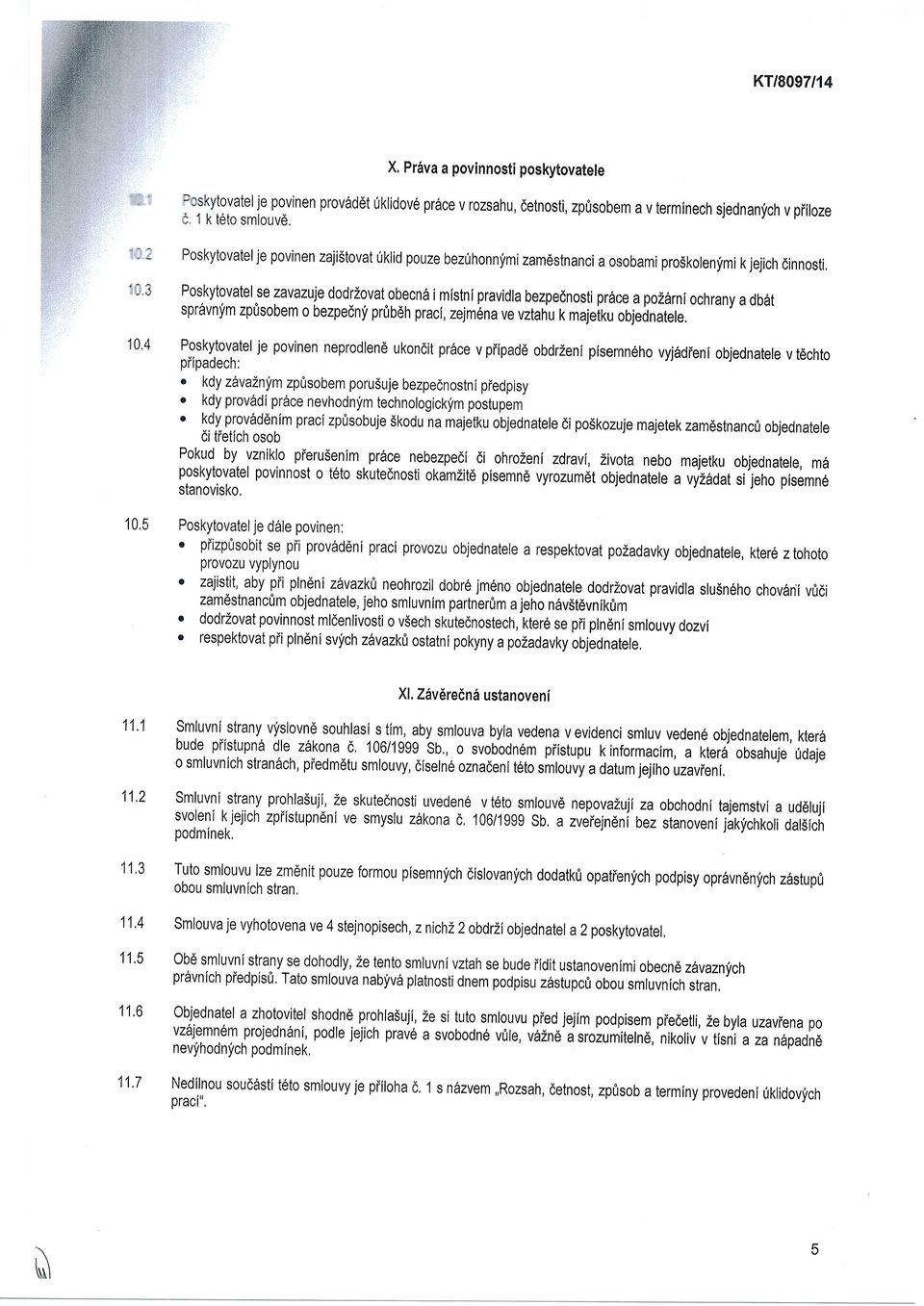 kytovatel s e zauazqe dodrzovat obecnii i mistni pravidla bezpednosti pr6ce a pozarni ochrany a db6t spr6vnym zp0sobem o bezpednf pr0bdh praci, zejmena ve vztahu t< majeit<u objednatele.