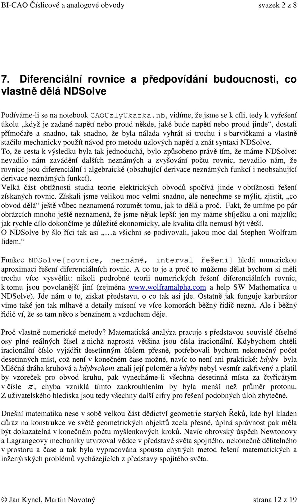 i s barvičkami a vlastně stačilo mechanicky použít návod pro metodu uzlových napětí a znát syntaxi NDSolve.