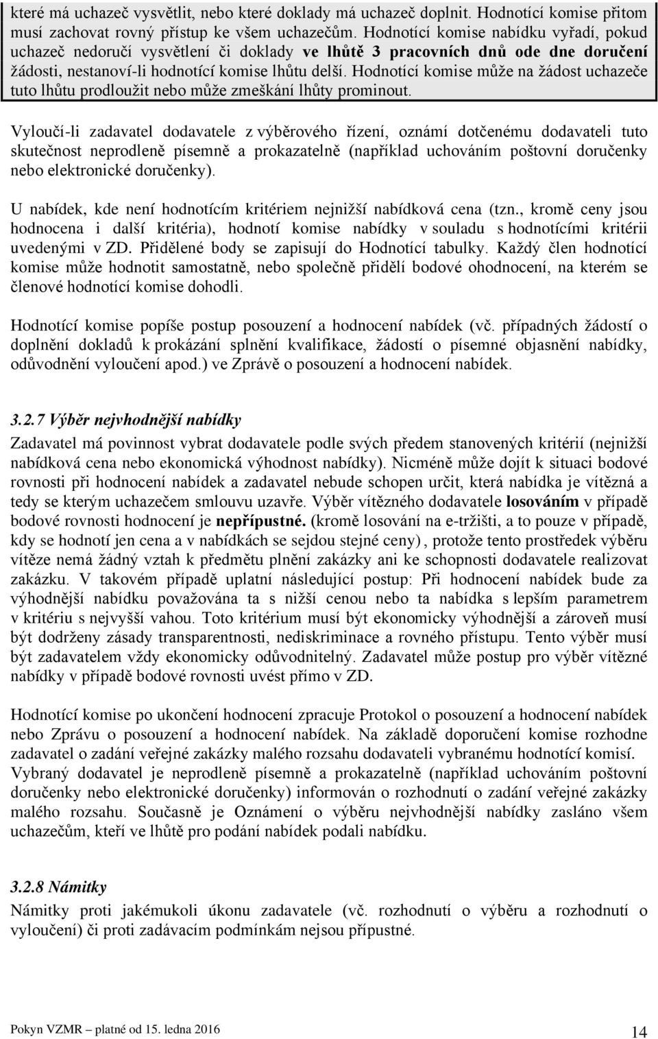 Hodnotící komise může na žádost uchazeče tuto lhůtu prodloužit nebo může zmeškání lhůty prominout.