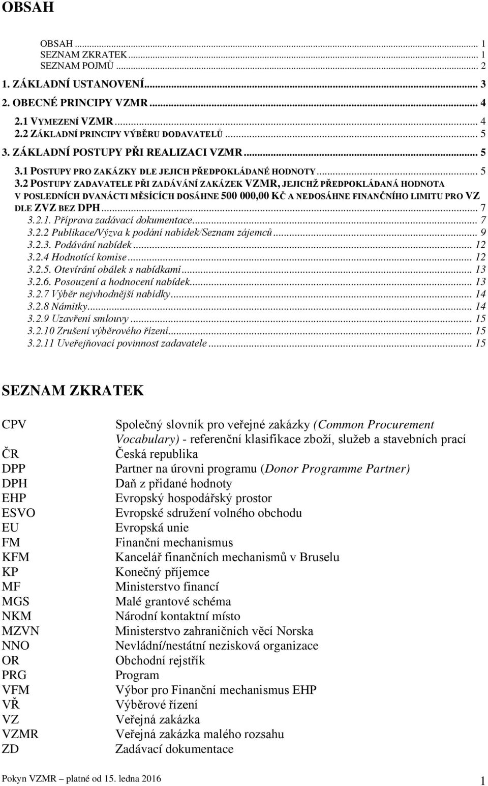 1 POSTUPY PRO ZAKÁZKY DLE JEJICH PŘEDPOKLÁDANÉ HODNOTY... 5 3.