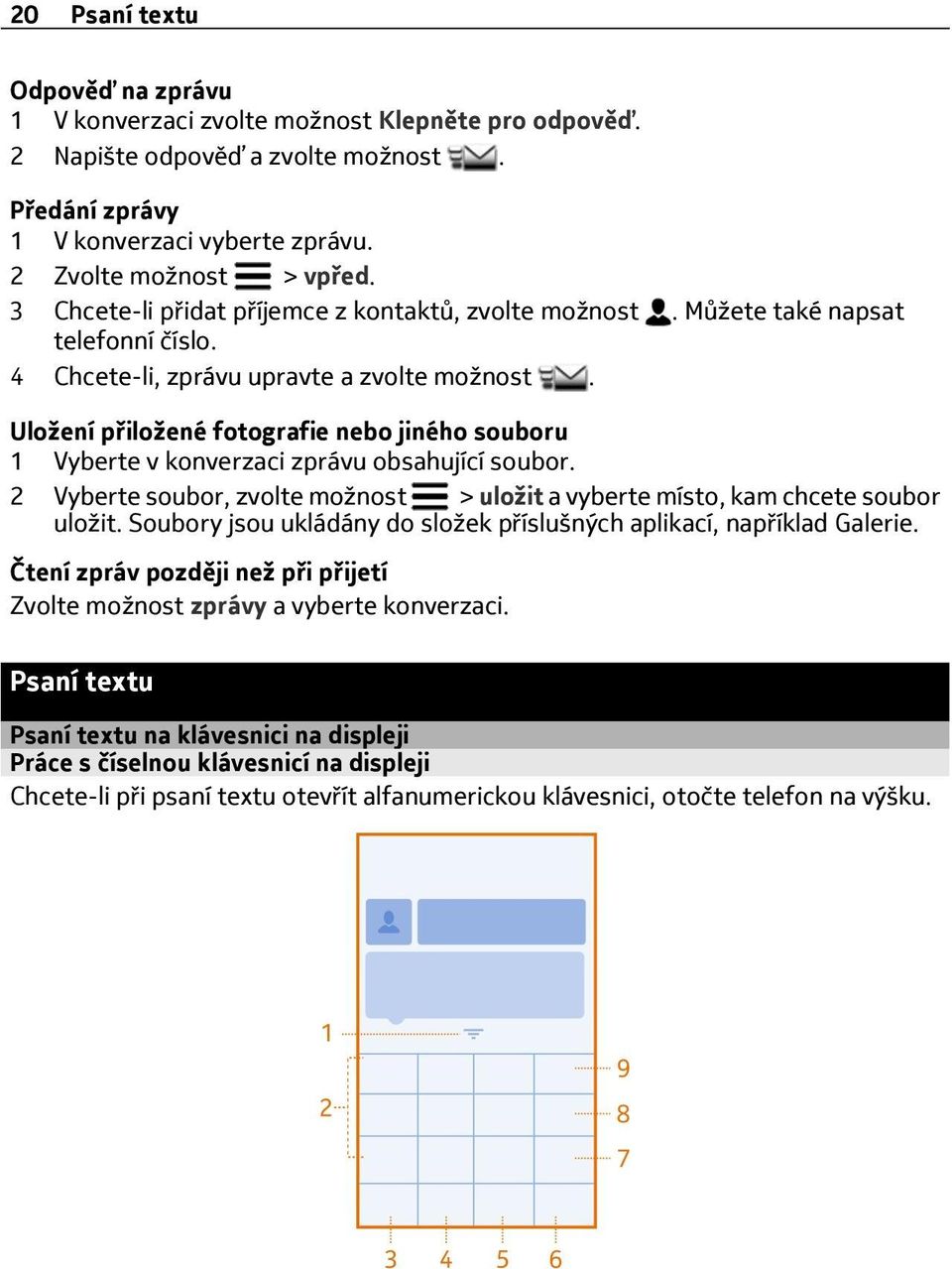 Uložení přiložené fotografie nebo jiného souboru 1 Vyberte v konverzaci zprávu obsahující soubor. 2 Vyberte soubor, zvolte možnost > uložit a vyberte místo, kam chcete soubor uložit.