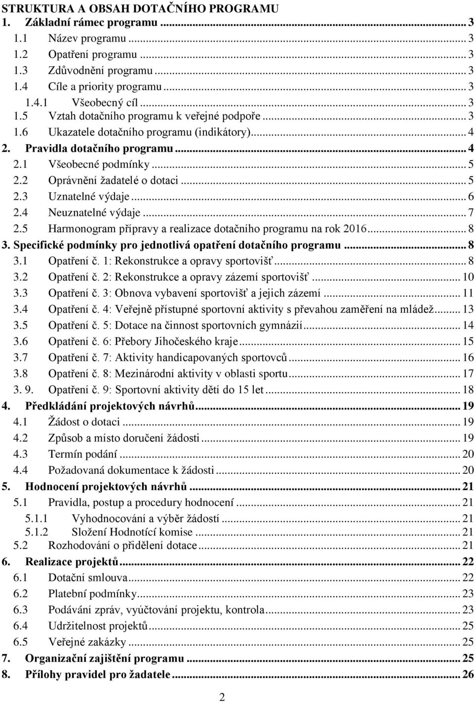 2 Oprávnění žadatelé o dotaci... 5 2.3 Uznatelné výdaje... 6 2.4 Neuznatelné výdaje... 7 2.5 Harmonogram přípravy a realizace dotačního programu na rok 2016... 8 3.