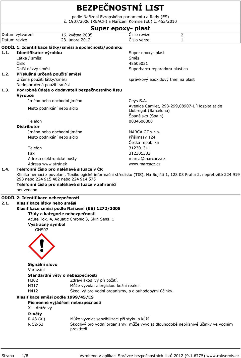 . Příslušná určená použití směsi Určená použití látky/směsi správkový epoxidový tmel na plast Nedoporučená použití směsi.3.