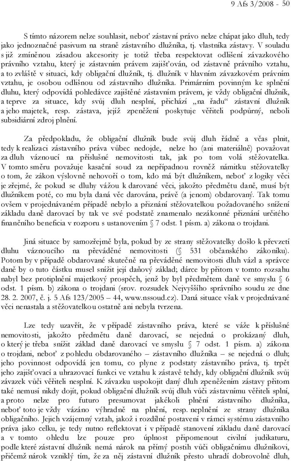 kdy obligační dlužník, tj. dlužník v hlavním závazkovém právním vztahu, je osobou odlišnou od zástavního dlužníka.