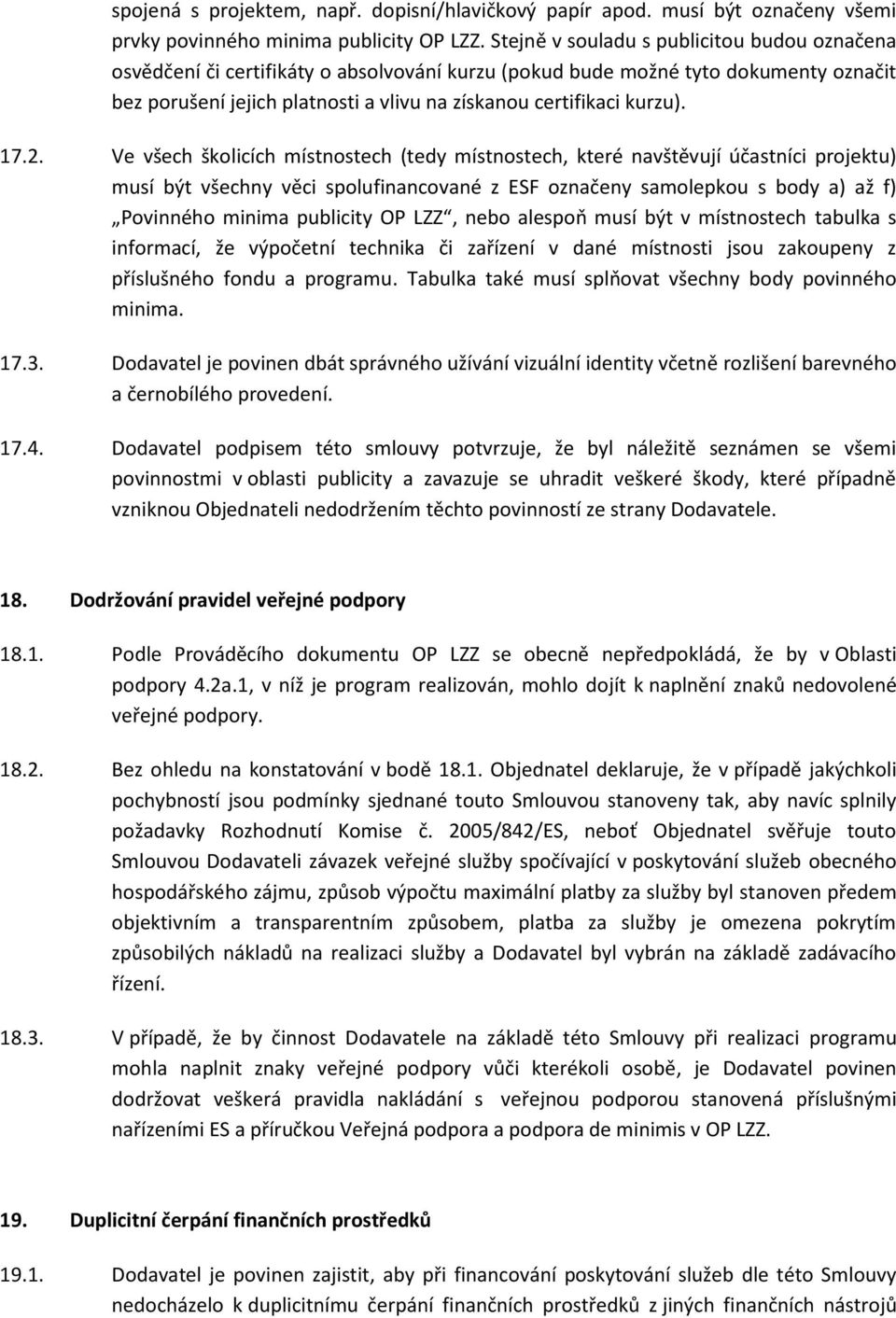 17.2. Ve všech školicích místnostech (tedy místnostech, které navštěvují účastníci projektu) musí být všechny věci spolufinancované z ESF označeny samolepkou s body a) až f) Povinného minima