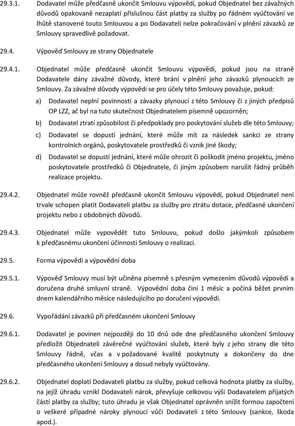 po Dodavateli nelze pokračování v plnění závazků ze Smlouvy spravedlivě požadovat. 29.4. Výpověď Smlouvy ze strany Objednatele 29.4.1.