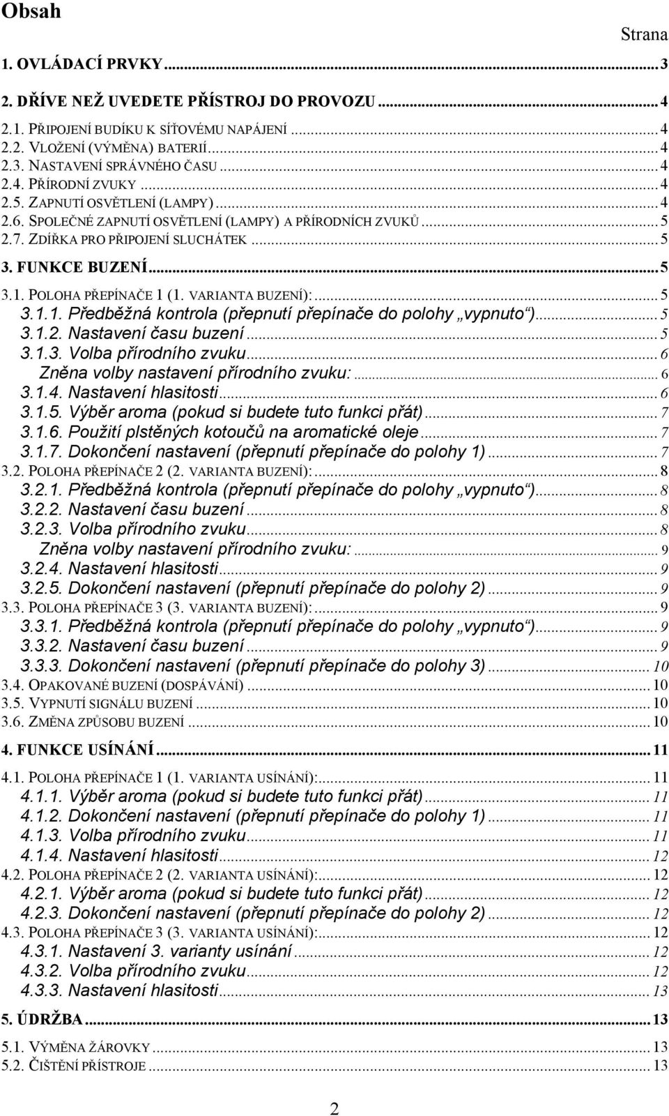 VARIANTA BUZENÍ):... 5 3.1.1. Předběžná kontrola (přepnutí přepínače do polohy vypnuto )... 5 3.1.2. Nastavení času buzení... 5 3.1.3. Volba přírodního zvuku.