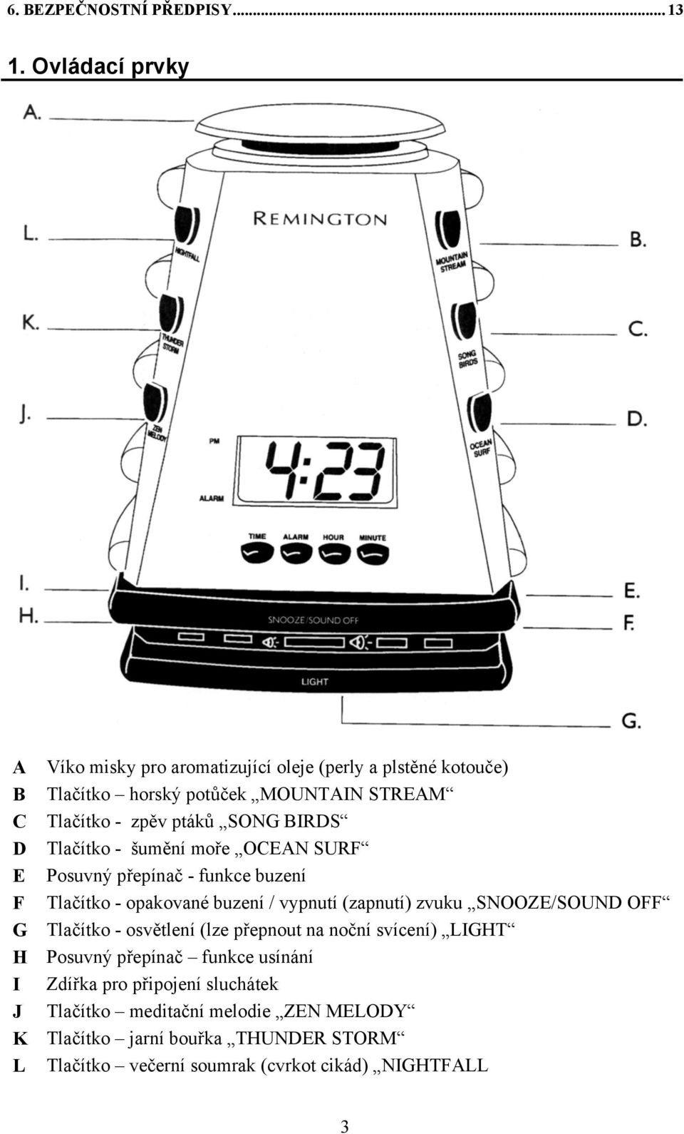 SONG BIRDS D Tlačítko - šumění moře OCEAN SURF E Posuvný přepínač - funkce buzení F Tlačítko - opakované buzení / vypnutí (zapnutí) zvuku