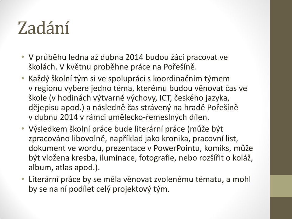 ) a následně čas strávený na hradě Pořešíně v dubnu 2014 v rámci umělecko-řemeslných dílen.