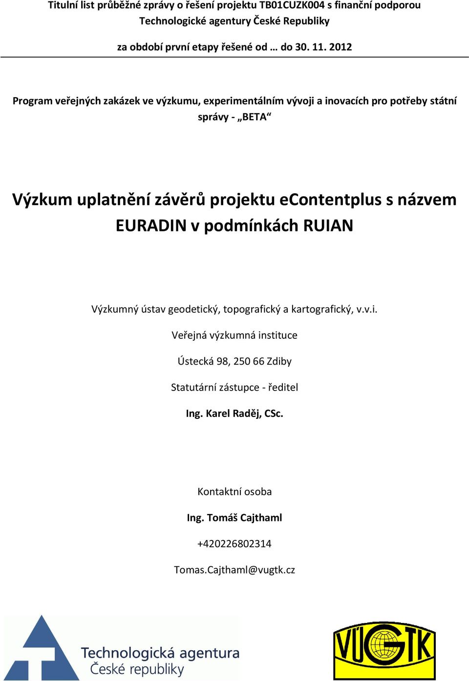 2012 Program veřejných zakázek ve výzkumu, experimentálním vývoji a inovacích pro potřeby státní správy - BETA Výzkum uplatnění