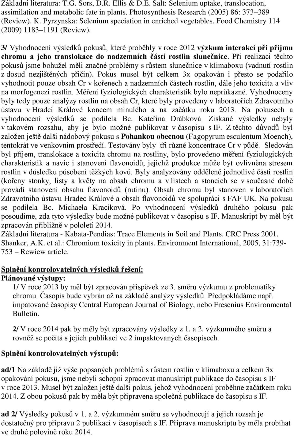 3/ Vyhodnocení výsledků pokusů, které proběhly v roce 2012 výzkum interakcí při příjmu chromu a jeho translokace do nadzemních částí rostlin slunečnice.