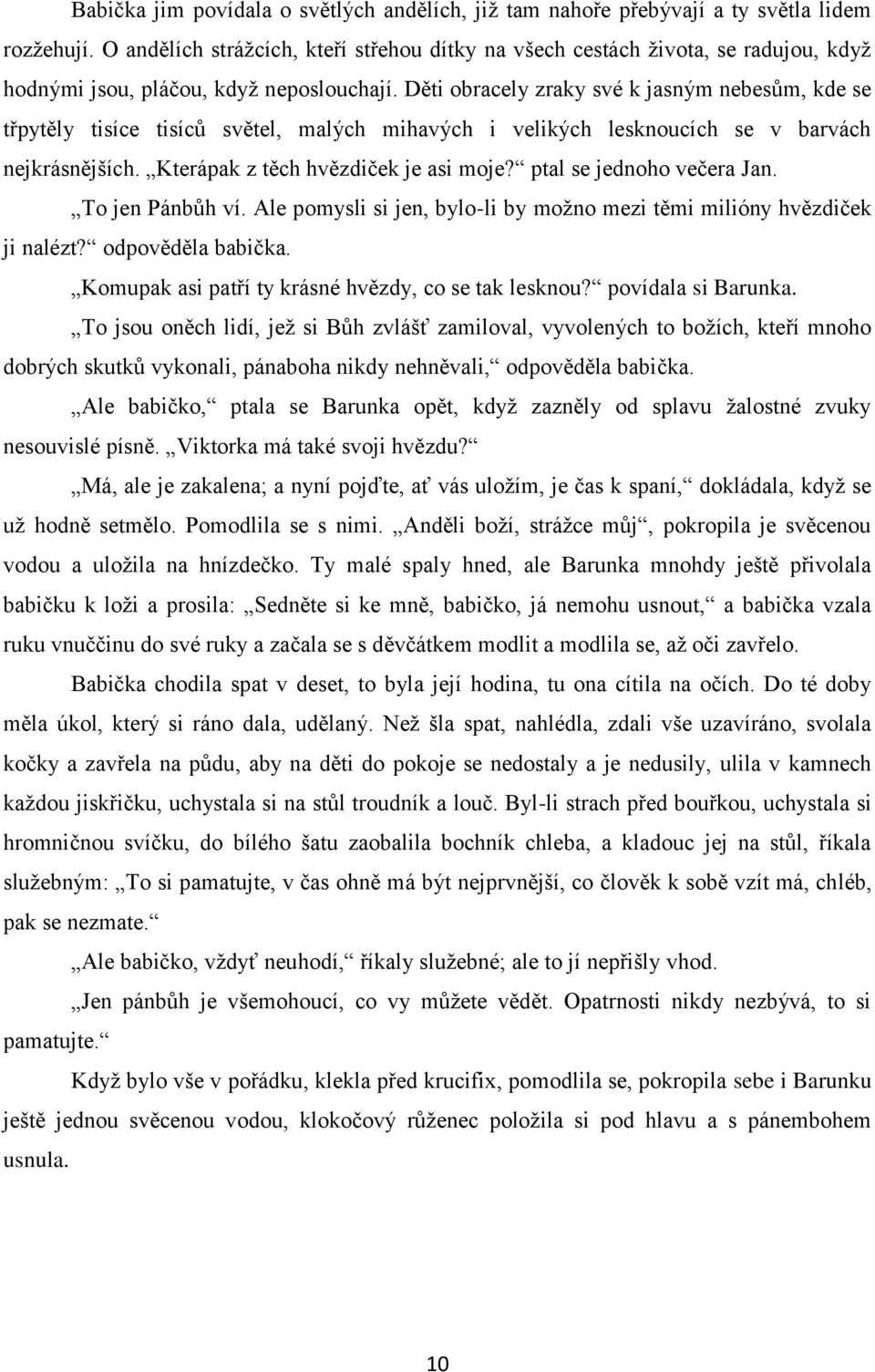 Děti obracely zraky své k jasným nebesům, kde se třpytěly tisíce tisíců světel, malých mihavých i velikých lesknoucích se v barvách nejkrásnějších. Kterápak z těch hvězdiček je asi moje?