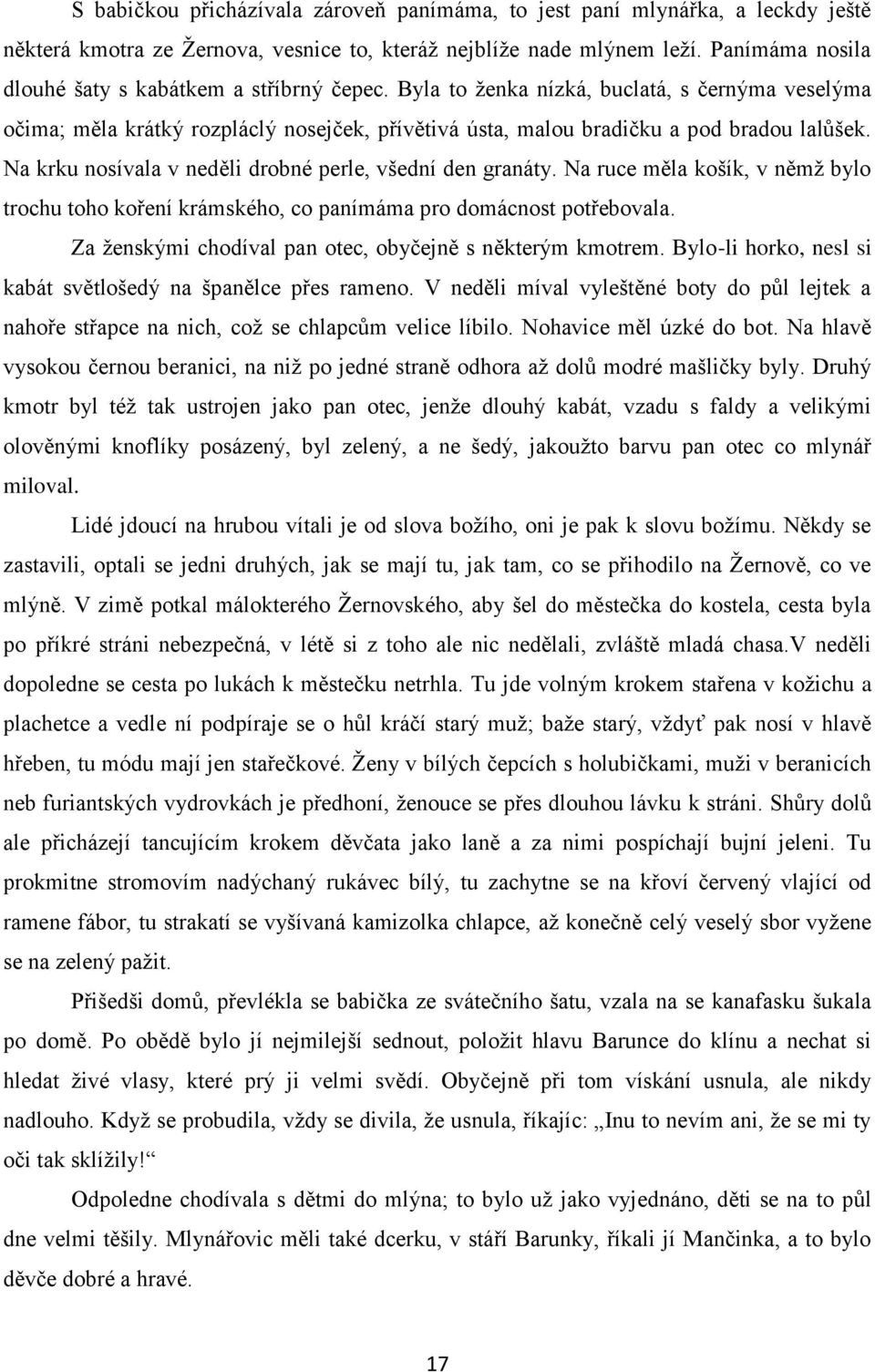 Na krku nosívala v neděli drobné perle, všední den granáty. Na ruce měla košík, v němţ bylo trochu toho koření krámského, co panímáma pro domácnost potřebovala.