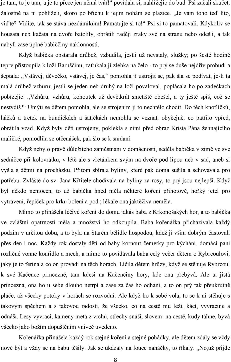 Kdykoliv se housata neb kačata na dvoře batolily, obrátili raději zraky své na stranu nebo odešli, a tak nabyli zase úplně babiččiny náklonnosti.