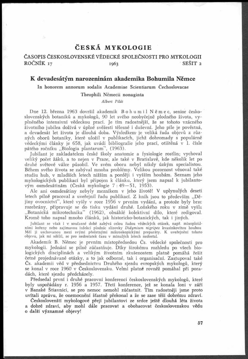 března 1963 dovršil akademik Bohumil Němec, senior československých botaniků a mykologů, 90 let svého neobyčejně plodného života, vyplněného intensivní vědeckou prací.