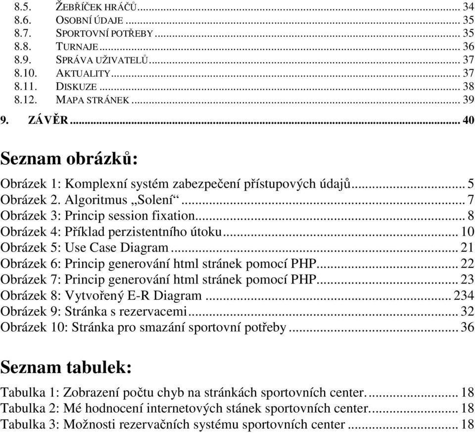 .. 8 Obrázek 4: Příklad perzistentního útoku... 10 Obrázek 5: Use Case Diagram... 21 Obrázek 6: Princip generování html stránek pomocí PHP... 22 Obrázek 7: Princip generování html stránek pomocí PHP.