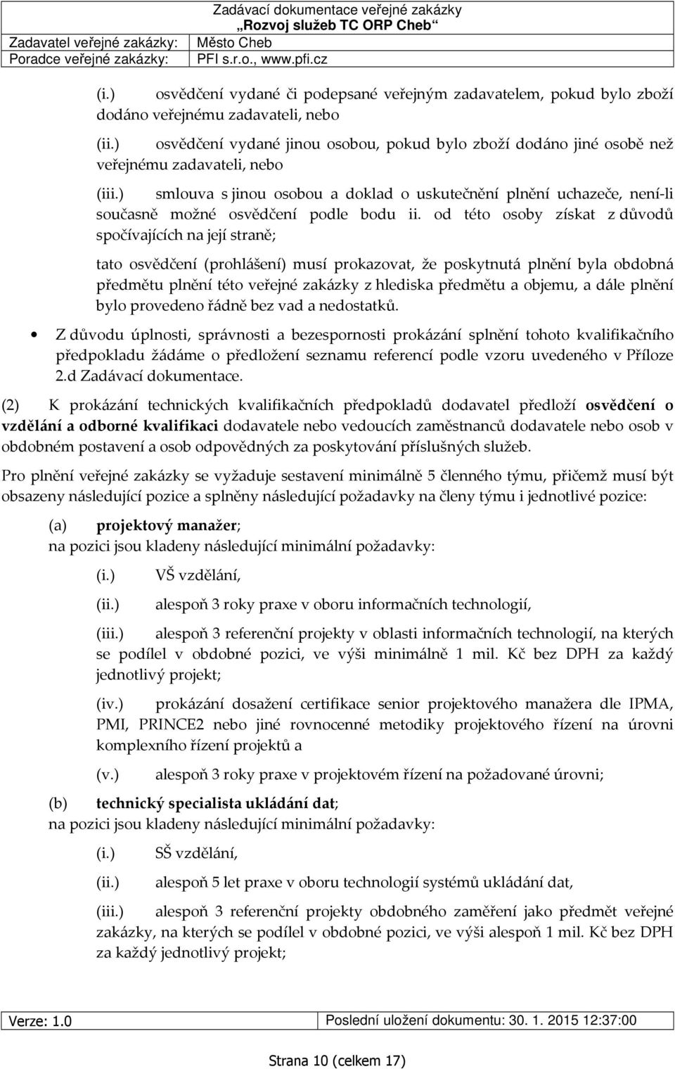 ) smlouva s jinou osobou a doklad o uskutečnění plnění uchazeče, není-li současně možné osvědčení podle bodu ii.