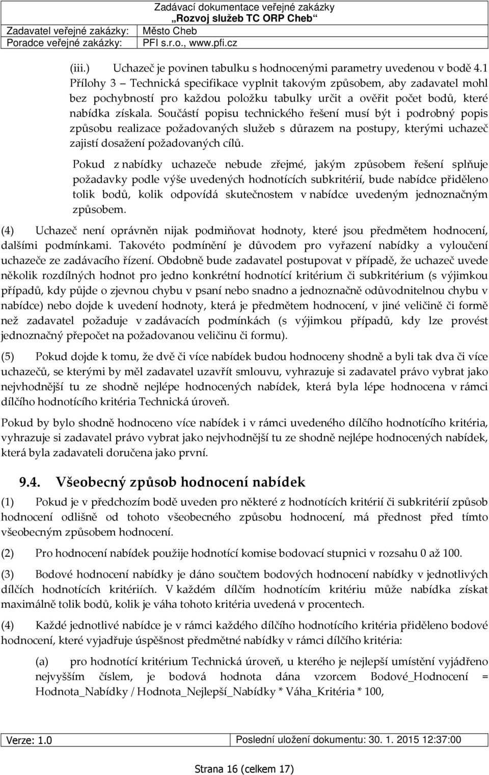 Součástí popisu technického řešení musí být i podrobný popis způsobu realizace požadovaných služeb s důrazem na postupy, kterými uchazeč zajistí dosažení požadovaných cílů.