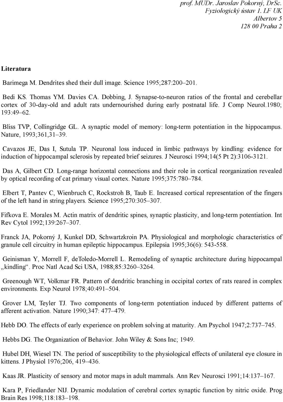 Bliss TVP, Collingridge GL. A synaptic model of memory: long-term potentiation in the hippocampus. Nature, 1993;361,31 39. Cavazos JE, Das I, Sutula TP.