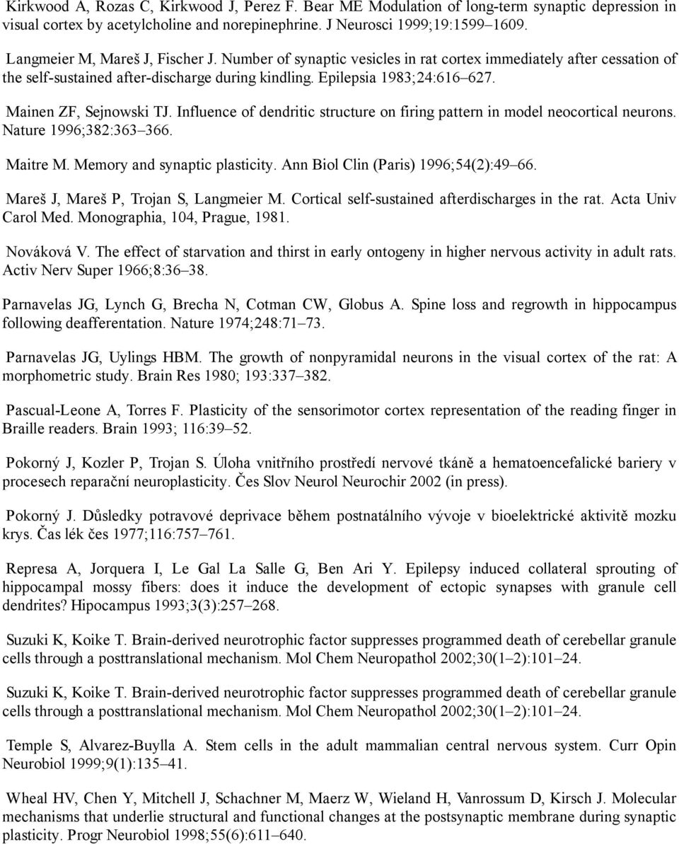 Mainen ZF, Sejnowski TJ. Influence of dendritic structure on firing pattern in model neocortical neurons. Nature 1996;382:363 366. Maitre M. Memory and synaptic plasticity.