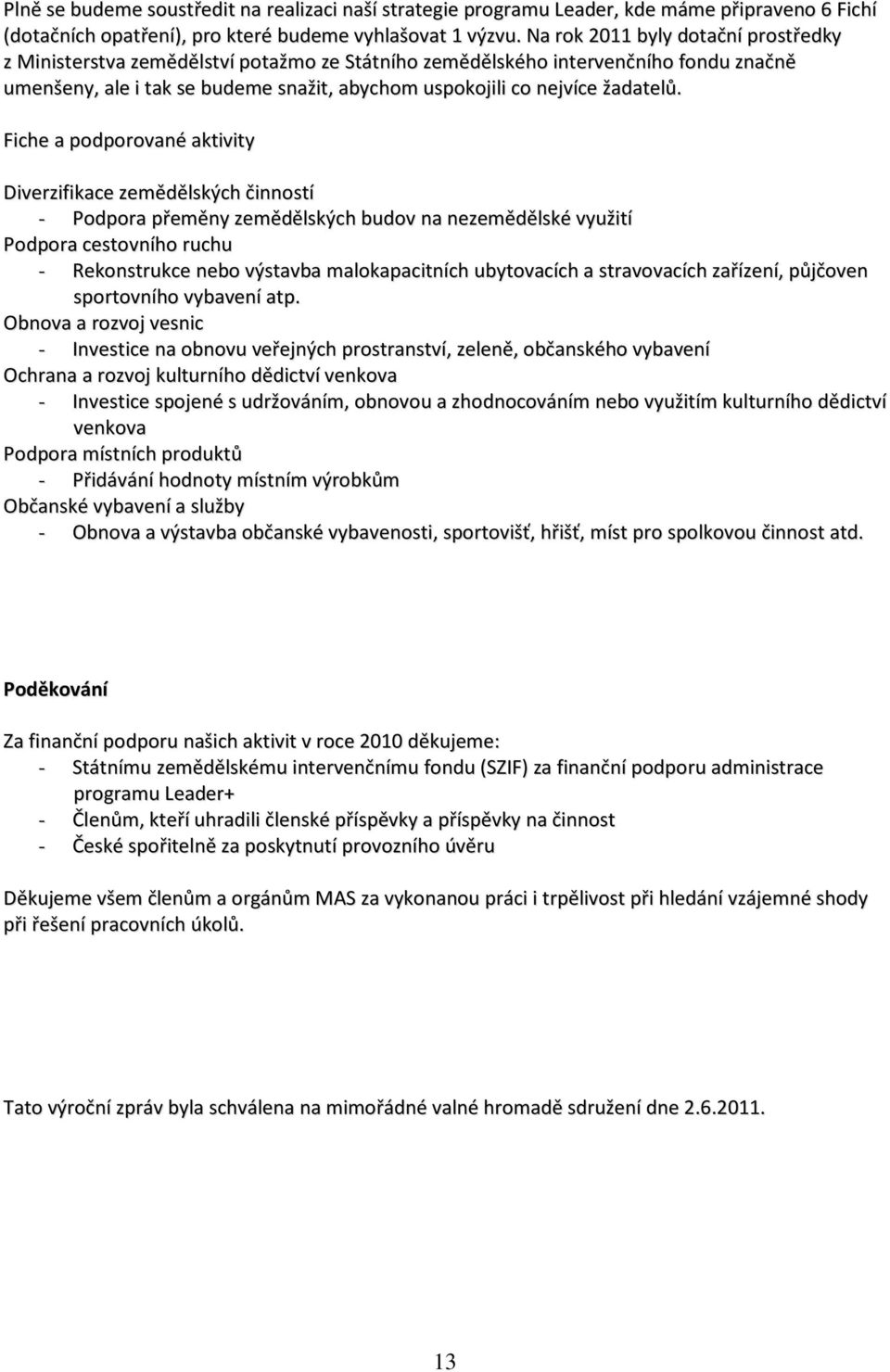 Fiche a podporované aktivity Diverzifikace zemědělských činností - Podpora přeměny zemědělských budov na nezemědělské využití Podpora cestovního ruchu - Rekonstrukce nebo výstavba malokapacitních