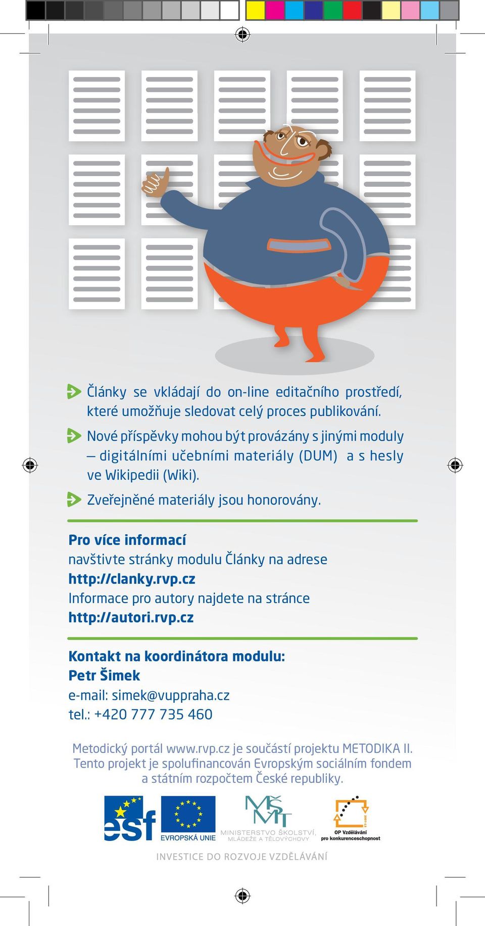 Pro více informací navštivte stránky modulu Články na adrese http://clanky.rvp.cz Informace pro autory najdete na stránce http://autori.rvp.cz Kontakt na koordinátora modulu: Petr Šimek e-mail: simek@vuppraha.