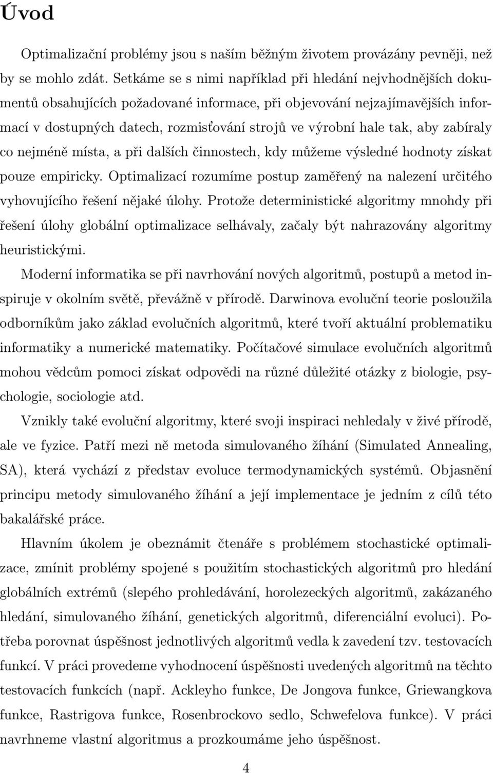 tak, aby zabíraly co nejméně místa, a při dalších činnostech, kdy můžeme výsledné hodnoty získat pouze empiricky.