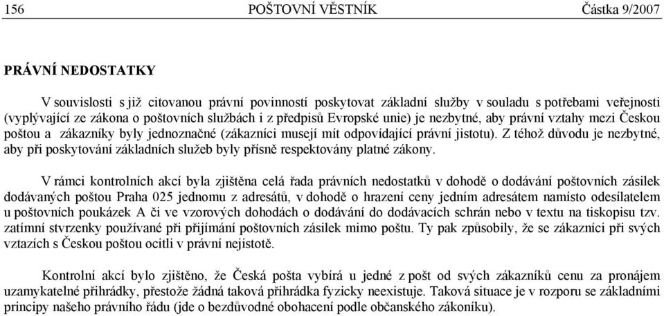 Z téhož důvodu je nezbytné, aby při poskytování základních služeb byly přísně respektovány platné zákony.