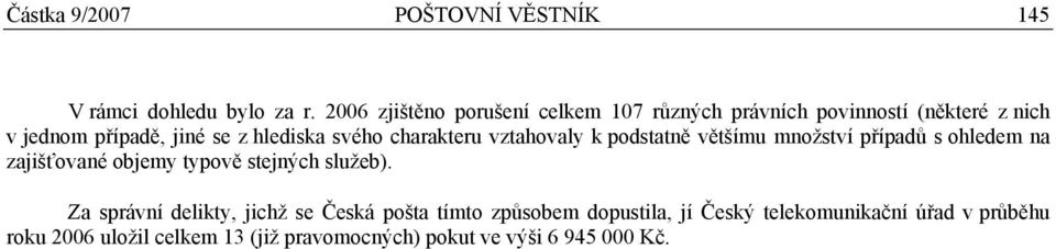 svého charakteru vztahovaly k podstatně většímu množství případů s ohledem na zajišťované objemy typově stejných