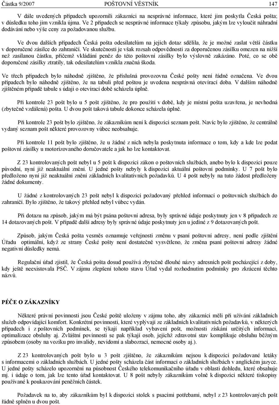 Ve dvou dalších případech Česká pošta odesílatelům na jejich dotaz sdělila, že je možné zaslat větší částku v doporučené zásilce do zahraničí.