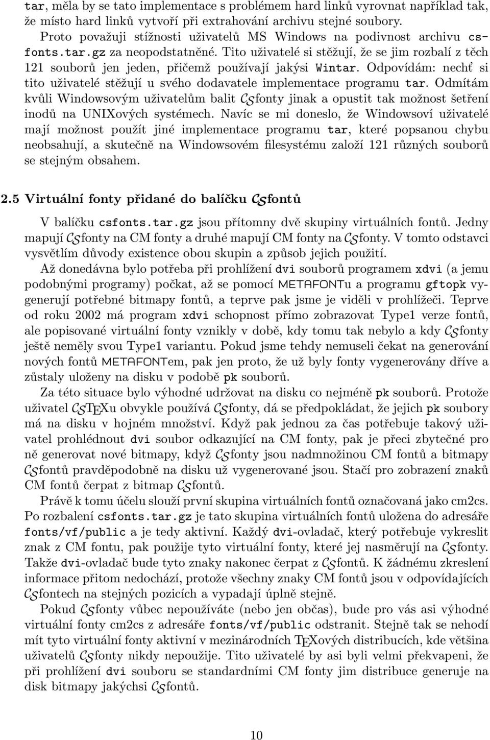 Tito uživatelé si stěžují, že se jim rozbalí z těch 121 souborů jen jeden, přičemž používají jakýsi Wintar. Odpovídám: nechť si tito uživatelé stěžují u svého dodavatele implementace programu tar.