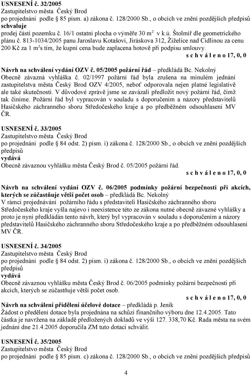 Návrh na schválení vydání OZV č. 05/2005 požární řád předkládá Bc. Nekolný Obecně závazná vyhláška č.