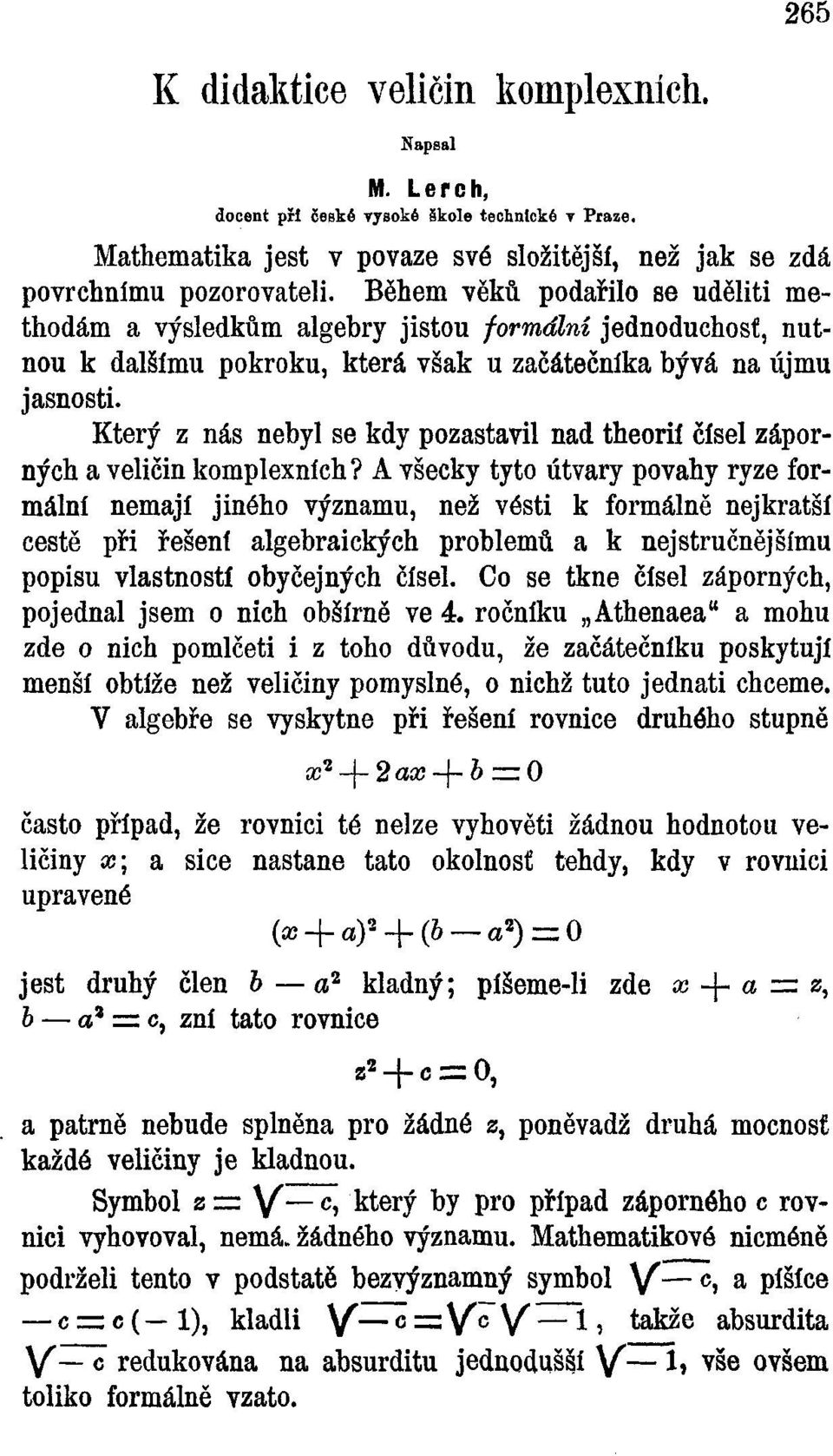 Který z nás nebyl se kdy pozastavil nad theorií čísel záporných a veličin komplexních?