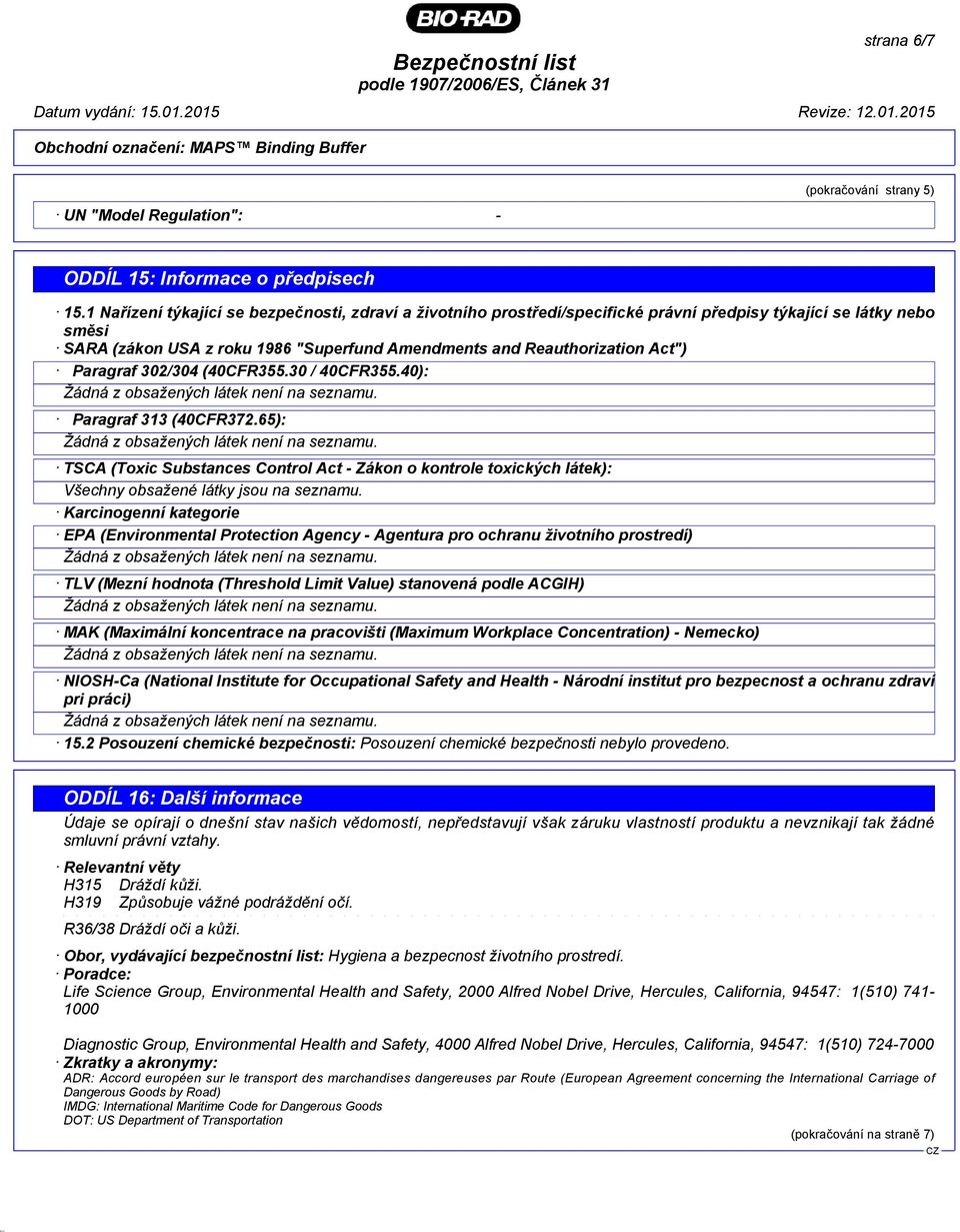 Paragraf 302/304 (40CFR355.30 / 40CFR355.40): Paragraf 313 (40CFR372.65): TSCA (Toxic Substances Control Act - Zákon o kontrole toxických látek): Všechny obsažené látky jsou na seznamu.