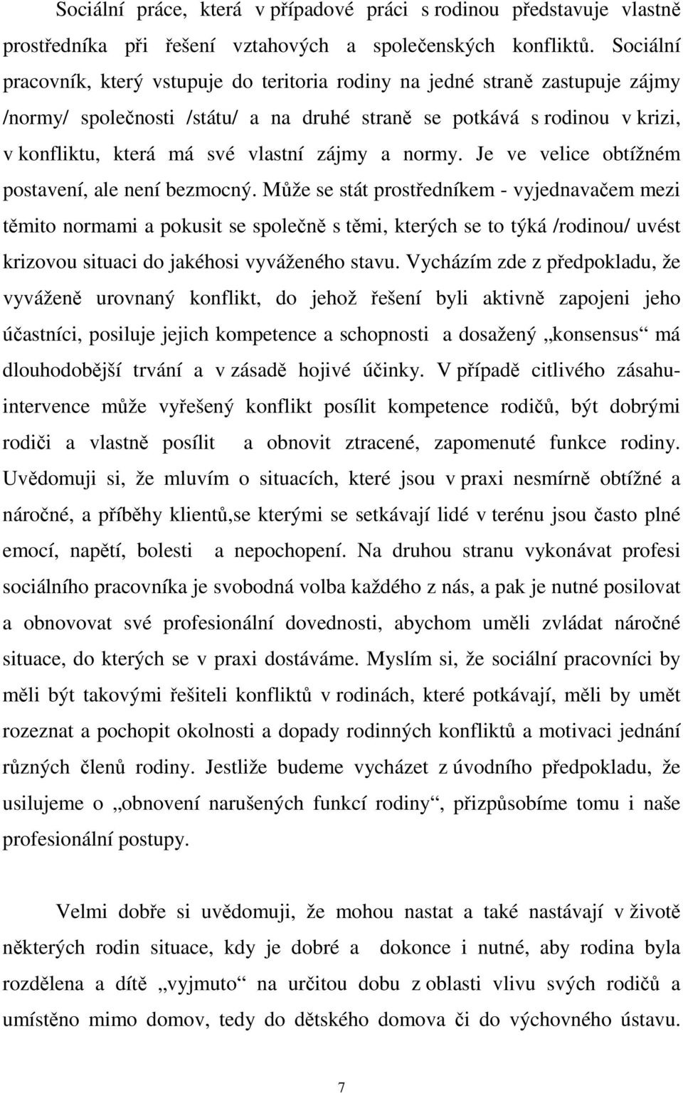 zájmy a normy. Je ve velice obtížném postavení, ale není bezmocný.