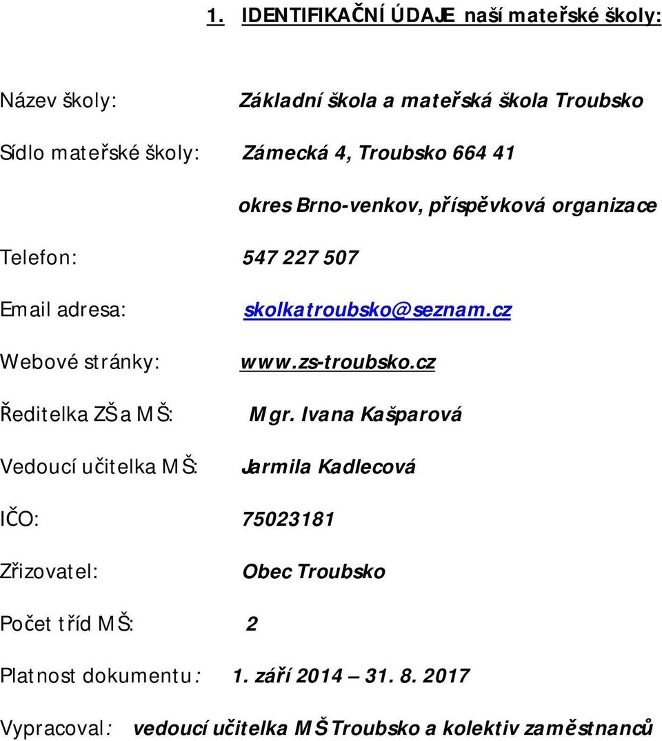 Vedoucí učitelka MŠ: skolkatroubsko@seznam.cz www.zs-troubsko.cz Mgr.