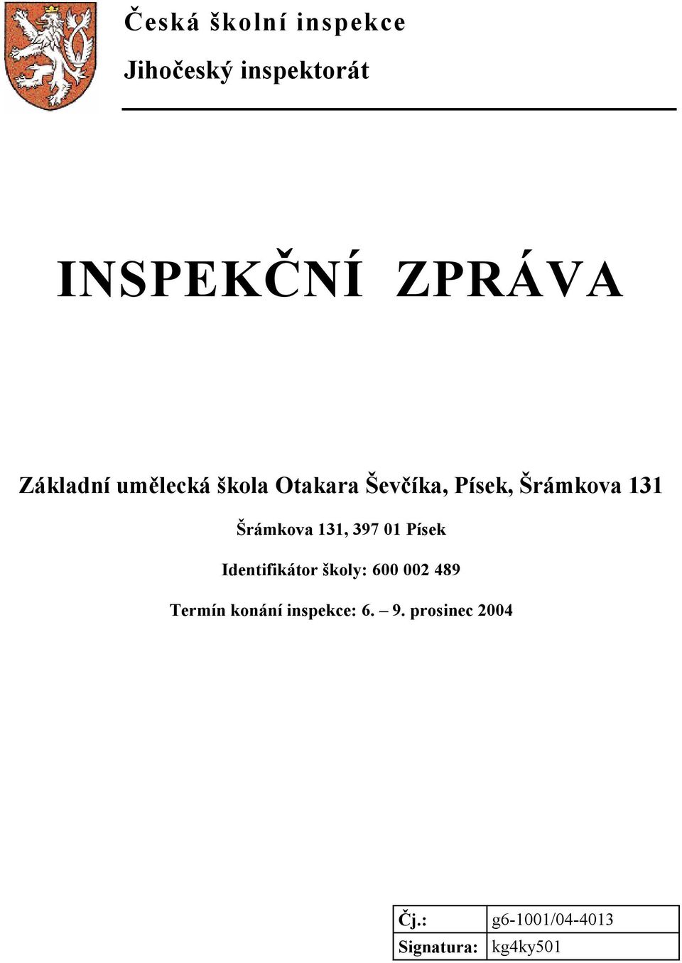 Šrámkova 131, 397 01 Písek Identifikátor školy: 600 002 489 Termín