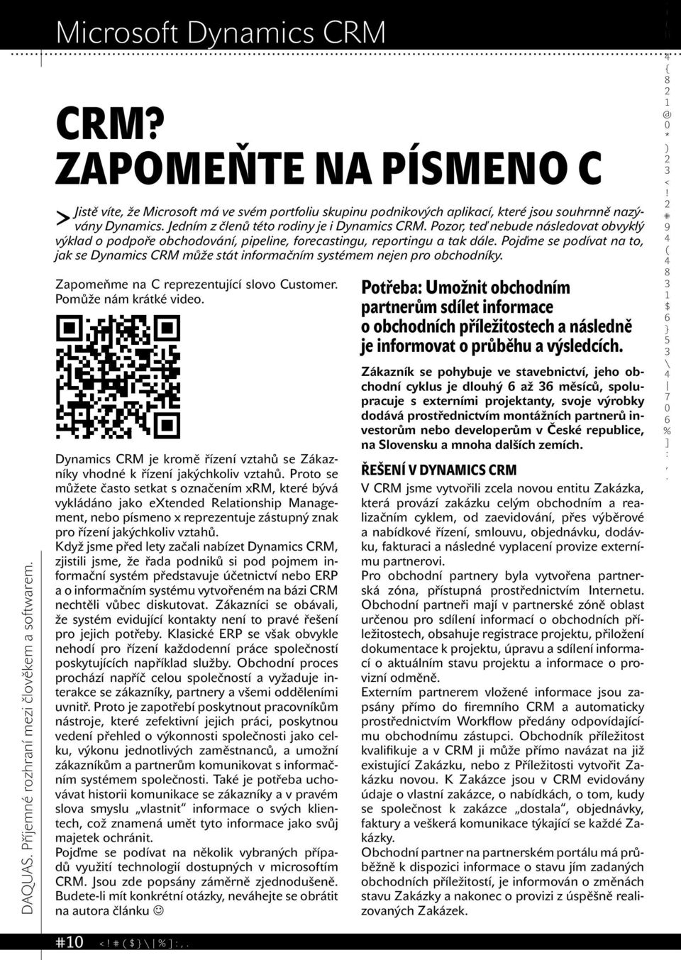 jak se Dynamics CRM může stát informačním systémem nejen pro obchodníky Zapomeňme na C reprezentující slovo Customer Pomůže nám krátké video Dynamics CRM je kromě řízení vztahů se Zákazníky vhodné k