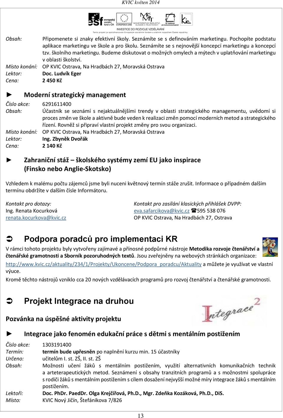 Místo konání: OP KVIC Ostrava, Na Hradbách 27, Moravská Ostrava Lektor: Doc.