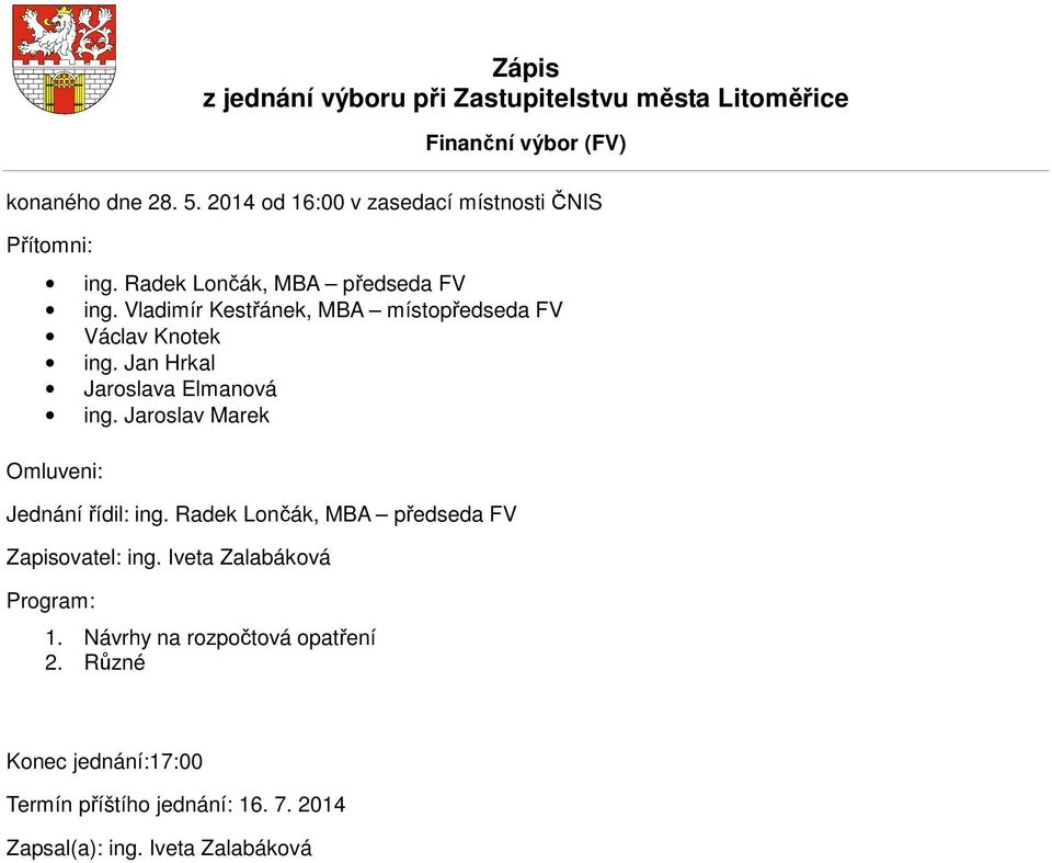 Vladimír Kestřánek, MBA místopředseda FV Václav Knotek ing. Jan Hrkal Jaroslava Elmanová ing.