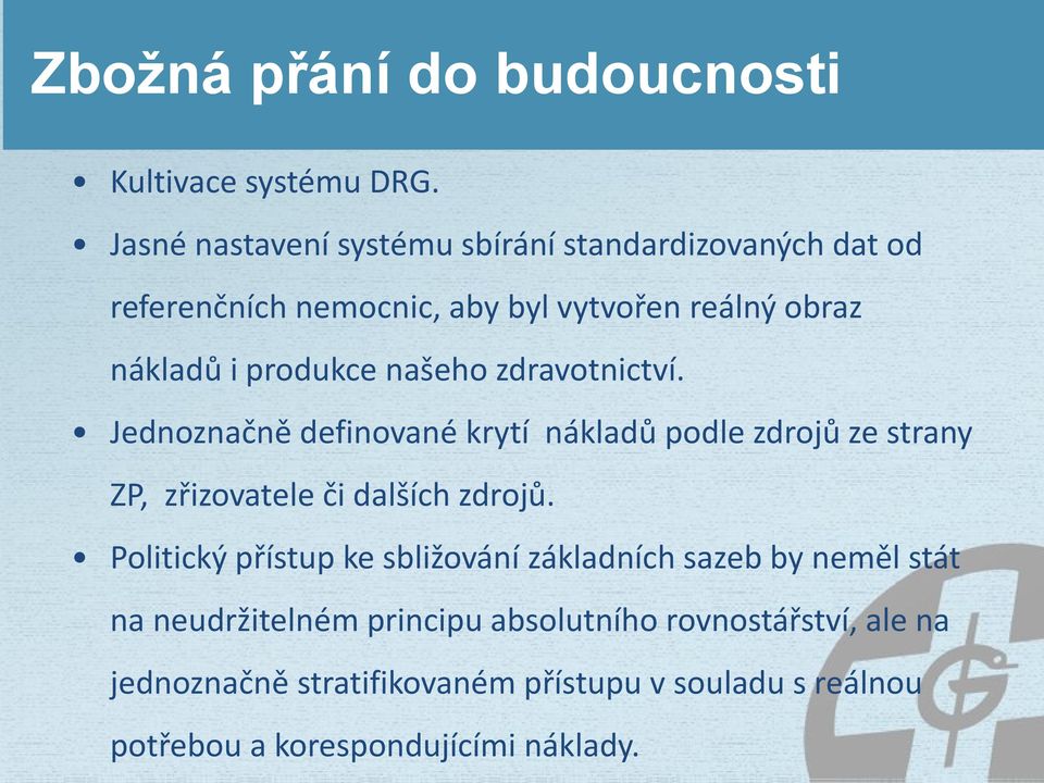 našeho zdravotnictví. Jednoznačně definované krytí nákladů podle zdrojů ze strany ZP, zřizovatele či dalších zdrojů.