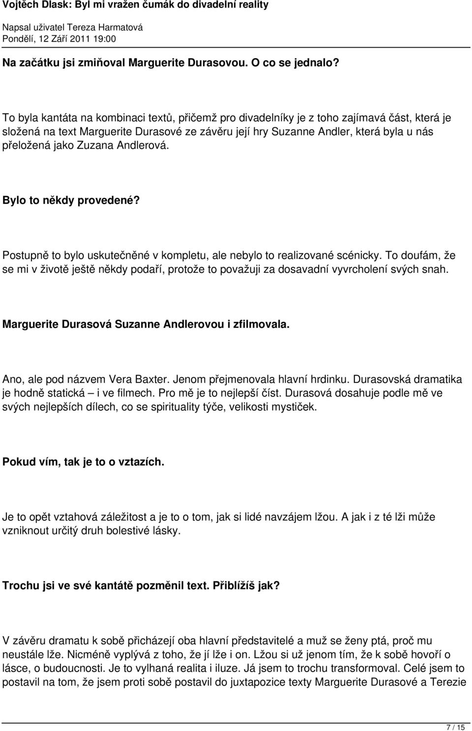 Zuzana Andlerová. Bylo to někdy provedené? Postupně to bylo uskutečněné v kompletu, ale nebylo to realizované scénicky.