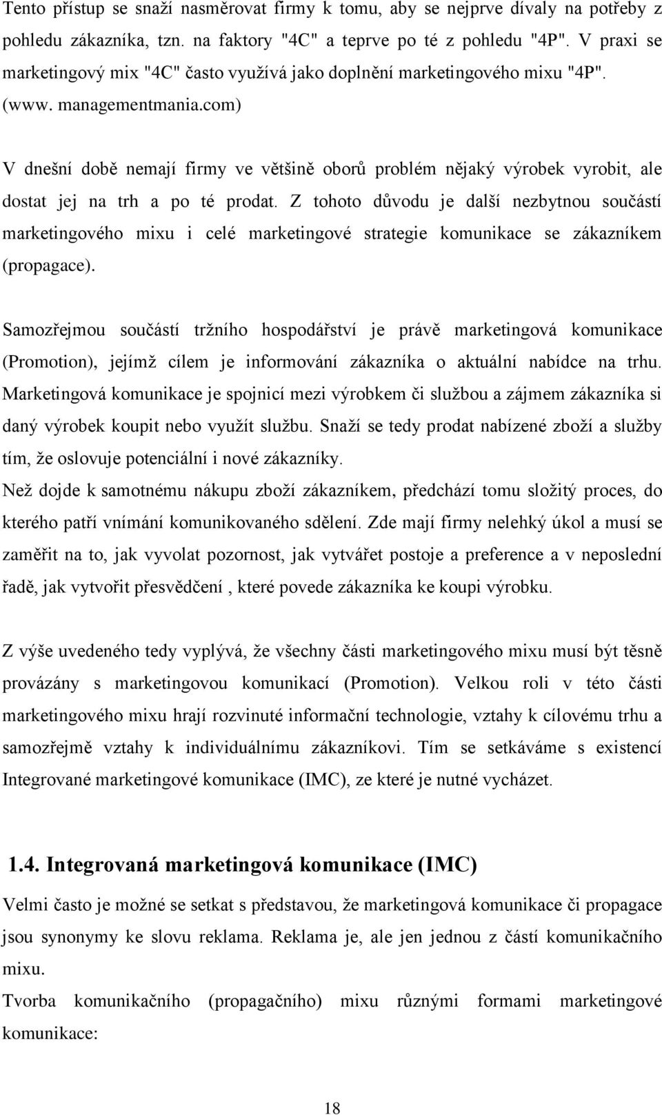 com) V dnešní době nemají firmy ve většině oborů problém nějaký výrobek vyrobit, ale dostat jej na trh a po té prodat.