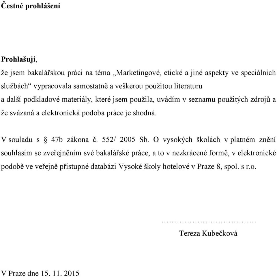 práce je shodná. V souladu s 47b zákona č. 552/ 2005 Sb.