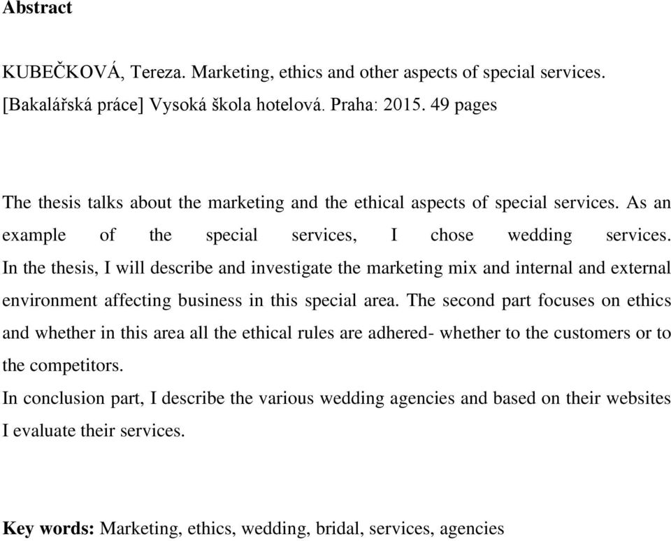 In the thesis, I will describe and investigate the marketing mix and internal and external environment affecting business in this special area.