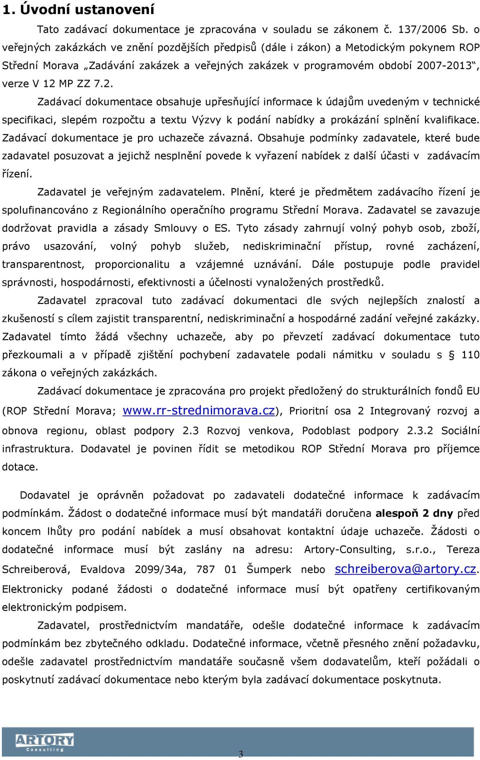 07-2013, verze V 12 MP ZZ 7.2. Zadávací dokumentace obsahuje upřesňující informace k údajům uvedeným v technické specifikaci, slepém rozpočtu a textu Výzvy k podání nabídky a prokázání splnění kvalifikace.